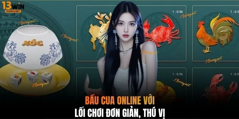 Bầu cua online với lối chơi đơn giản, thú vị