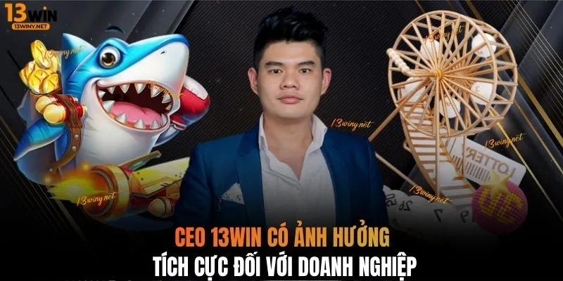 CEO 13WIN có ảnh hưởng tích cực đối với doanh nghiệp