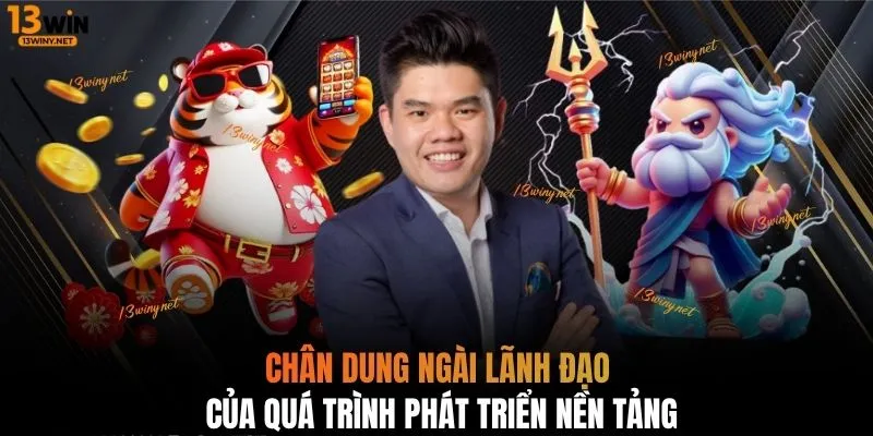 Chân dung ngài lãnh đạo của quá trình phát triển nền tảng