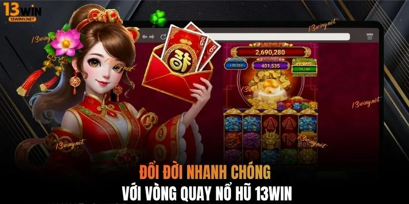 Đổi đời nhanh chóng với vòng quay nổ hũ 13WIN
