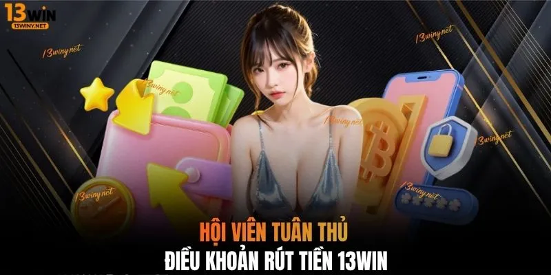 Hội viên tuân thủ điều khoản rút tiền 13WIN