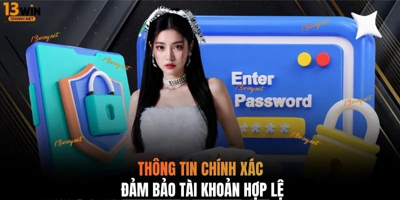 Thông tin chính xác đảm bảo tài khoản hợp lệ