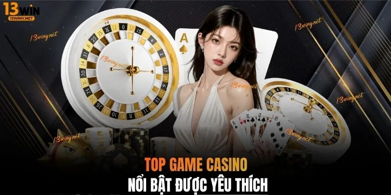 Top game Casino nổi bật được yêu thích