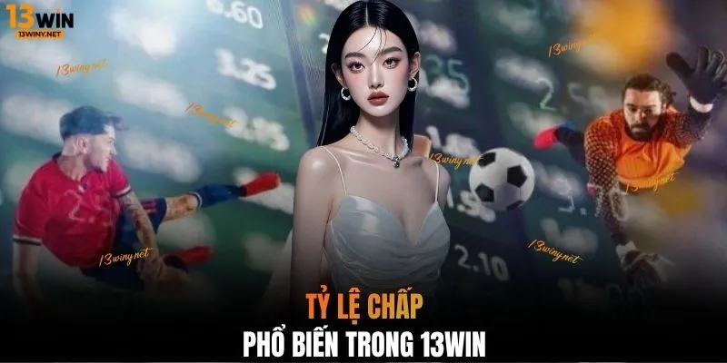 Tỷ lệ chấp phổ biến trong 13WIN
