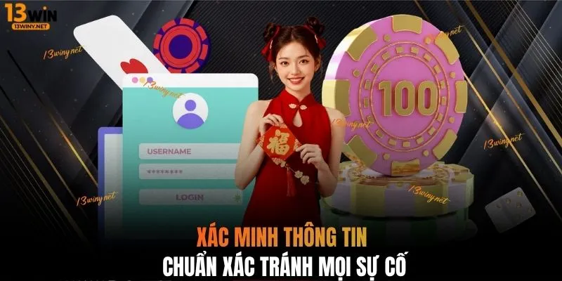 Xác minh thông tin chuẩn xác tránh mọi sự cố